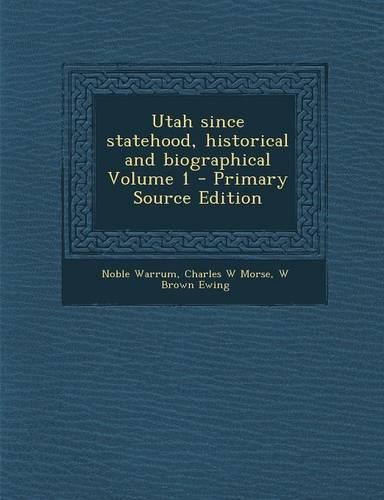 Utah Since Statehood, Historical and Biographical Volume 1