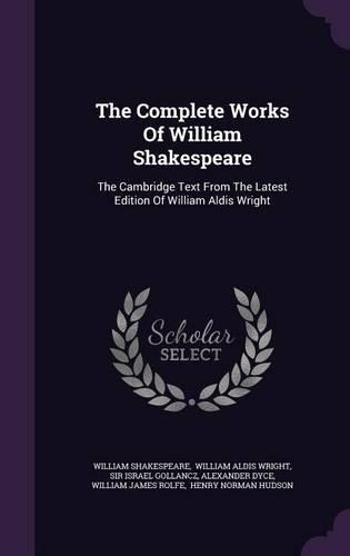The Complete Works of William Shakespeare: The Cambridge Text from the Latest Edition of William Aldis Wright