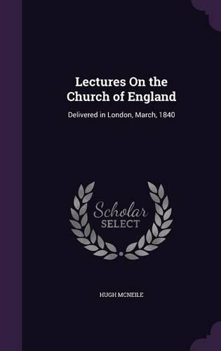 Lectures On the Church of England: Delivered in London, March, 1840