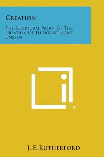 Creation: The Scriptural Proof of the Creation of Things Seen and Unseen