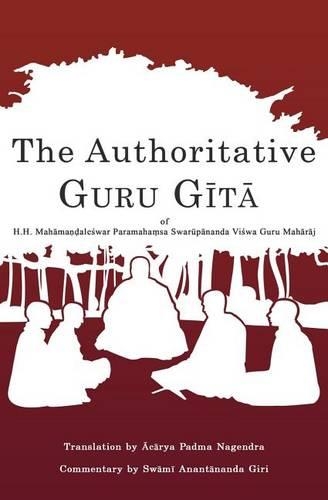 The Authoritative Guru Gita: of Mahamandaleshwar Paramahamsa Swarupananda Vishwa Guru Maharaj(English)