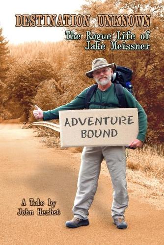 Destination Unknown: The Rogue Life of Jake Meissner(1 Jake Meissner)