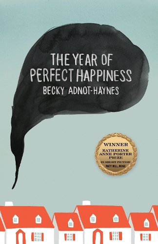 The Year of Perfect Happiness : (Katherine Anne Porter Prize in Short Fiction)