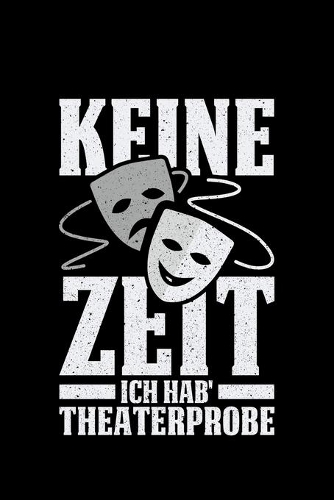 Keine Zeit Ich Hab' Theaterprobe
