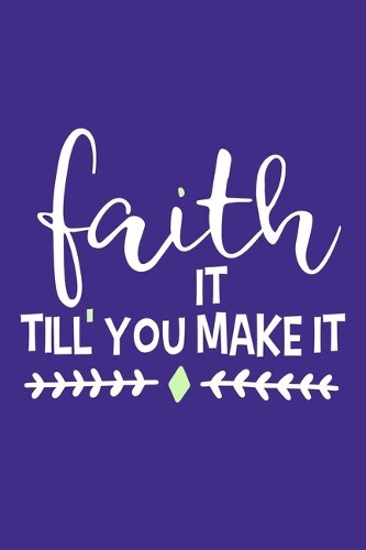 Faith It Till' You Make It