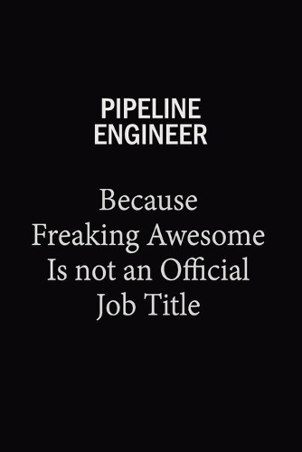 Pipeline Engineer Because Freaking Awesome Is Not An Official Job Title