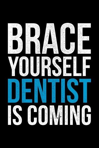 Brace Yourself Dentist Is Coming