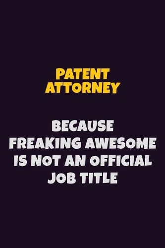 Patent Attorney, Because Freaking Awesome Is Not An Official Job Title