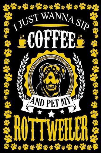 I Just Wanna Sip Coffee And Pet My Rottweiler: Dog Lover Gifts, Rottweiler Journal Notebook Best Gifts For Who Love Coffee And Rottweiler Dog Notebook Blank Lined Ruled Journal 6"x9" 100 Pages