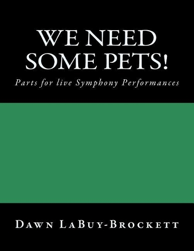 We Need Some Pets!: Parts for live Symphony Performances