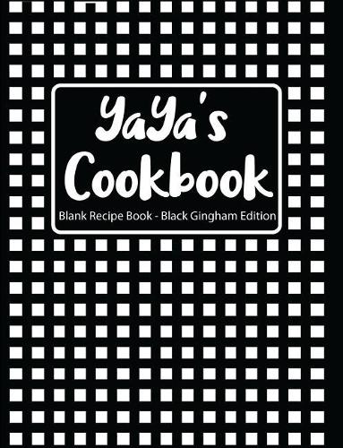 Yaya's Cookbook Blank Recipe Book Black Gingham Edition