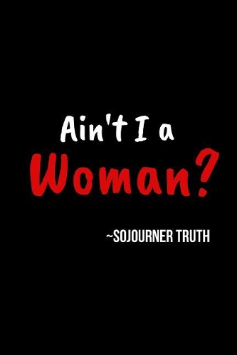 Ain't I a Woman? - Sojourner Truth