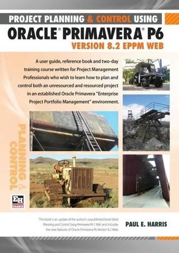 Project Planning and Control Using Oracle Primavera P6 Version 8.2 EPPM Web