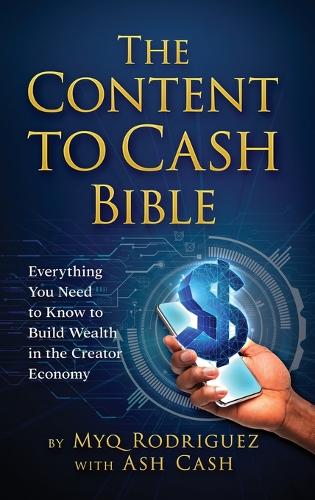 The Content to Cash Bible: Everything You Need to Know to Build Wealth in the Creator Economy