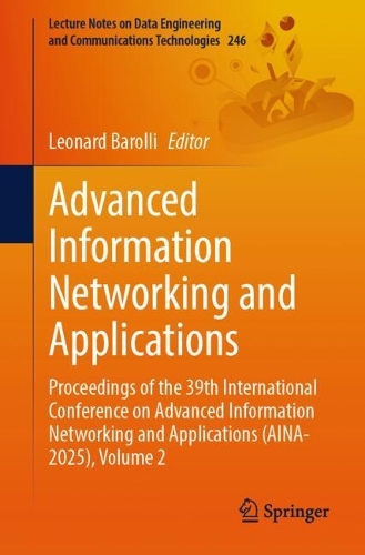 Advanced Information Networking and Applications: Proceedings of the 39th International Conference on Advanced Information Networking and Applications (AINA-2025), Volume 2(246 Lecture Notes on Data Engineering and Communications Technologies)