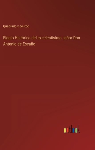 Elogio Histórico del excelentísimo señor Don Antonio de Escaño