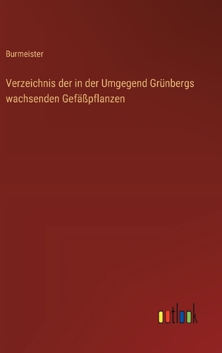 Verzeichnis der in der Umgegend Grünbergs wachsenden Gefäßpflanzen