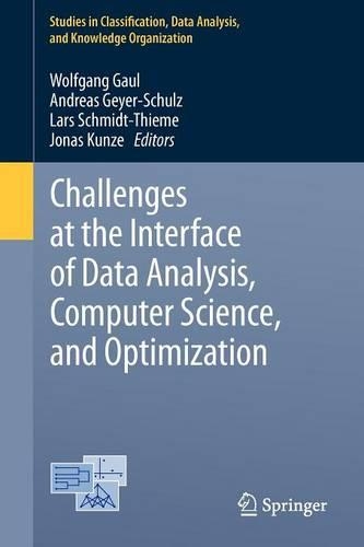 Challenges at the Interface of Data Analysis, Computer Science, and Optimization: Proceedings of the 34th Annual Conference of the Gesellschaft für Klassifikation e. V., Karlsruhe, July 21 - 23, 2010(Studies in Classification, Data Analysis, and Knowledge Organization)