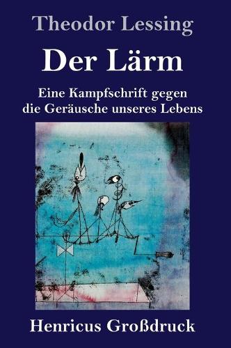 Der Lärm (Großdruck): Eine Kampfschrift gegen die Geräusche unseres Lebens