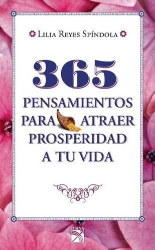 365 Pensamientos Para Atraer Prosperidad a Tu Vida: (Spanish)
