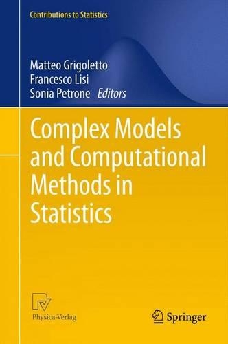 Complex Models and Computational Methods in Statistics: (Contributions to Statistics)