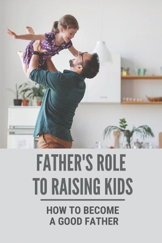 Father's Role To Raising Kids