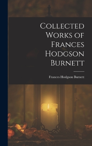 Collected Works of Frances Hodgson Burnett