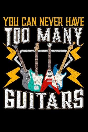 You Can Never Have Too Many Guitars: 120 Seiten (6x9 Zoll) Notizbuch Kariert für Gitarre Freunde I Gitarrist Kariertes Notizheft I Bassist Notizblock I Elektrogitarre Notizplaner