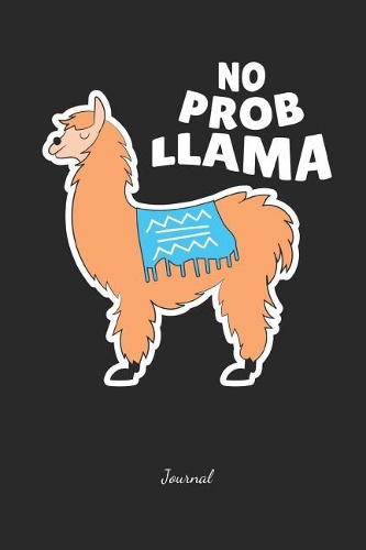 No Prob Llama Journal: Lined Lama Notebook - Great Accessories & Gift Idea for Llama Farmer & Llama Lover.