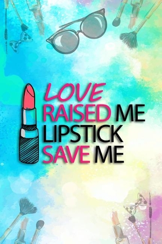 Love Raised Me Lipstick Save Me