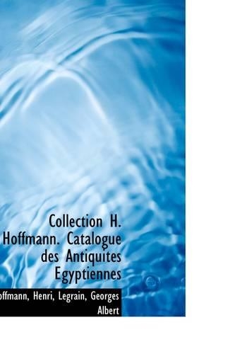 Collection H. Hoffmann. Catalogue Des Antiquit?'s Gyptiennes