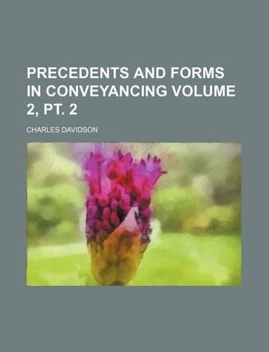 Precedents and Forms in Conveyancing Volume 2, PT. 2