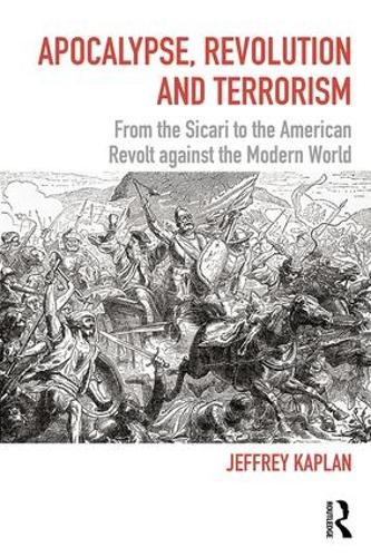 Apocalypse, Revolution and Terrorism: From the Sicari to the American Revolt against the Modern World(Political Violence)