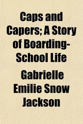 Caps and Capers; A Story of Boarding-School Life