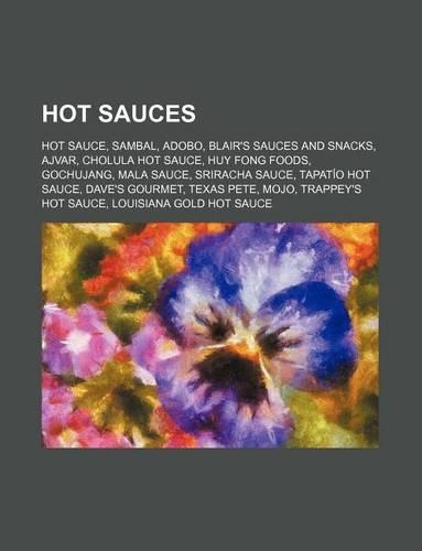 Hot Sauces: Hot Sauce, Sambal, Adobo, Blair's Sauces and Snacks, Ajvar, Cholula Hot Sauce, Huy Fong Foods, Gochujang, Mala Sauce(English)