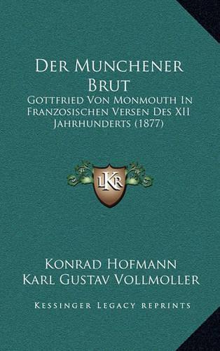 Munchener Brut: Gottfried Von Monmouth In Franzosischen Versen Des XII Jahrhunderts (1877)(German)