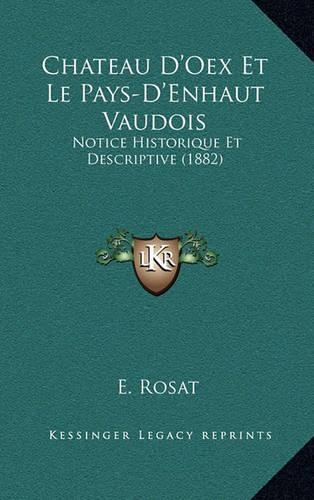 Chateau D'Oex Et Le Pays-D'Enhaut Vaudois: Notice Historique Et Descriptive (1882)(French)