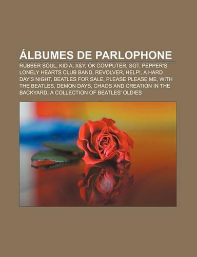 Albumes de Parlophone: Rubber Soul, Kid A, X&y, Ok Computer, Sgt. Pepper's Lonely Hearts Club Band, Revolver, Help!, a Hard Day's Night(Spanish)