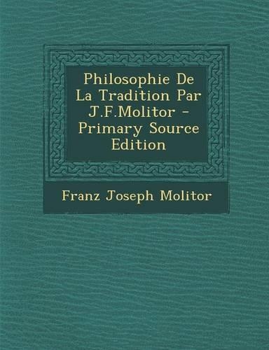 Philosophie de La Tradition Par J.F.Molitor