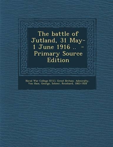 The Battle of Jutland, 31 May-1 June 1916 ..