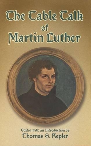 The Table Talk of Martin Luther