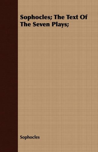 Sophocles; The Text Of The Seven Plays;