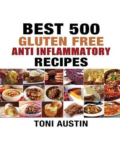 500 Best Gluten Free Anti - Inflammatory Recipes: (English)