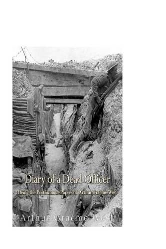 Diary of a Dead Officer: Being the Posthumous Papers of Arthur Graeme West(English)