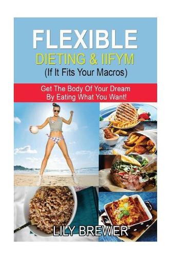 Flexible Dieting & Iifym (If It Fits Your Macros)