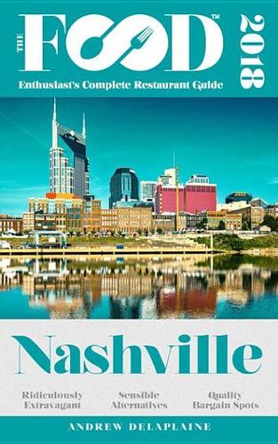 Nashville - 2018 - The Food Enthusiast's Complete Restaurant Guide
