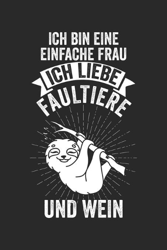 Ich Bin Eine Einfache Frau Ich Liebe Faultiere Und Wein