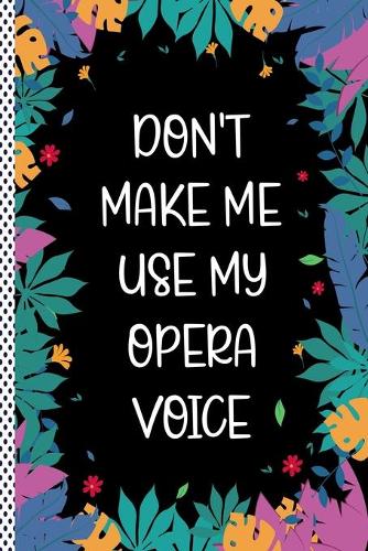 Don't Make Me Use My Opera Voice
