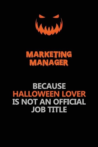 Marketing Manager Because Halloween Lover Is Not An Official Job Title