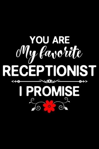 You Are My Favorite Receptionist I Promise